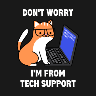 Computer Geek Funny Cat - Don't Worry I'm From Tech Support T-Shirt