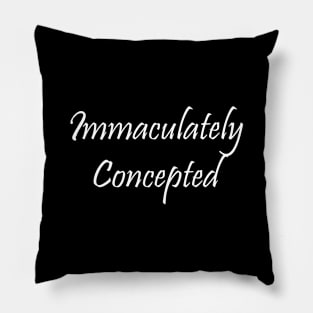 Immaculately Concepted Pillow