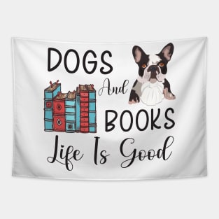 Dogs And Books Life Is Good, Funny Dogs and Books ,dogs lovers Tapestry