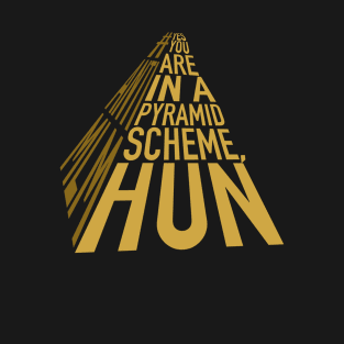 You’re in a pyramid scheme T-Shirt