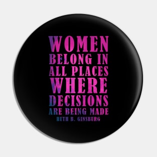 Women Belong In All Places Where Decisions Are Being Made - RBG Pin