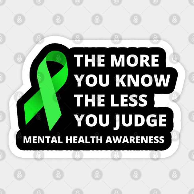 More You Know Less You Judge - Mental Health Awareness Merch - Mental Health Awareness - Sticker