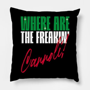 Where are the freakin' Cannoli, Italian American slang, Funny Gift Idea Pillow