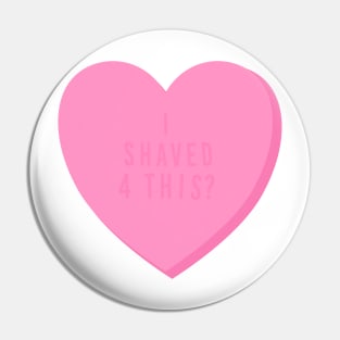 I Shaved for This? Mean Candy Heart Valentine’s Day Pin