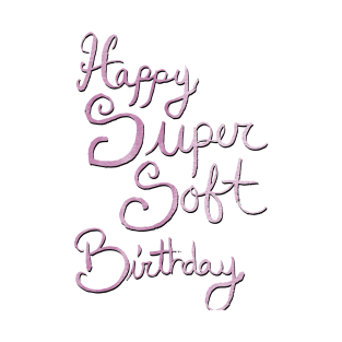 Happy Super Soft Birthday - Pink T-Shirt