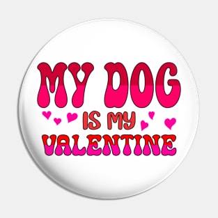 My dog is my valentine Pin