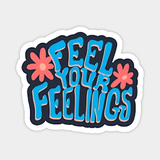 Feel your feelings Magnet