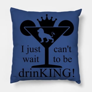 I JUST CANT WAIT TO BE DRINKING Pillow