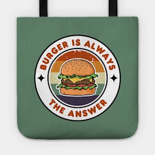 Burger is Always the Answer | Funny Burgers | Burgers Lover Gift Tote