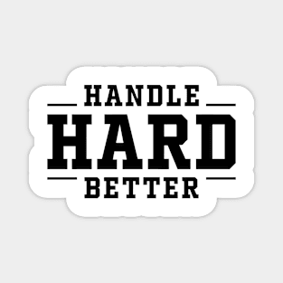 Handle Hard Better Magnet