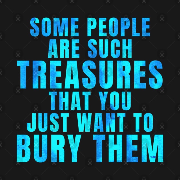 People Are Such Treasures Funny Sarcastic Quote Saying Blue by BuddyandPrecious