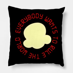 Everybody Wants to Rule the World Pillow