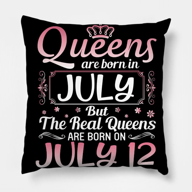 Queens Are Born In July Real Queens Are Born On July 12 Birthday Nana Mom Aunt Sister Wife Daughter Pillow by joandraelliot