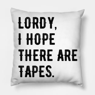 Lordy, I Hope There Are Tapes Black Pillow