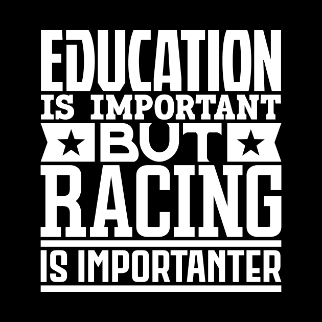 Education is important but racing is importanter by colorsplash