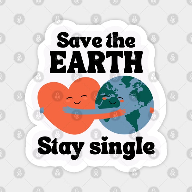 Save The Earth Stay Single Magnet by stressless