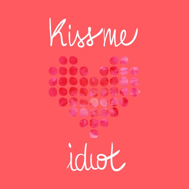 Kiss me Idiot by emanuelacarratoni
