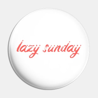 LAZY SUNDAY Pin