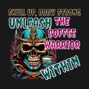 Skull Up, Brew Strong: Unleash the Coffee Warrior Within (Motivational Quote Design) T-Shirt