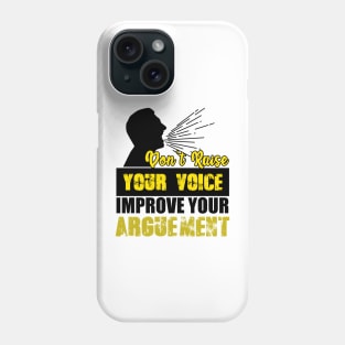 Don't Raise Your Voice Improve Your Arguement Phone Case