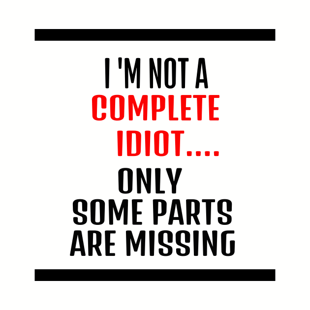 funny tshirts - i am not an idiot only some parts are missing by The Bombay Brands Pvt Ltd