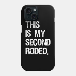 This is my second rodeo. Phone Case