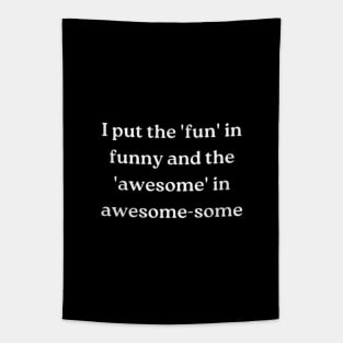 I put the 'fun' in funny and the 'awesome' in awesome-some Tapestry