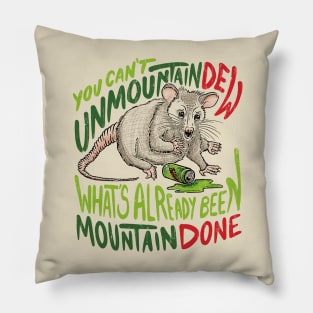 You Can't Unmountain Dew What's Already Been Mountain Done Pillow