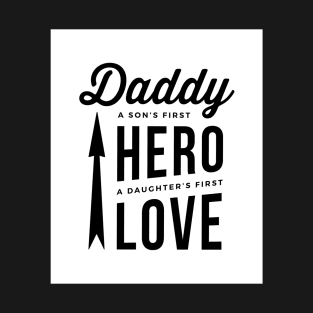 Daddy - A Son's First HERO, A Daughter's First LOVE T-Shirt