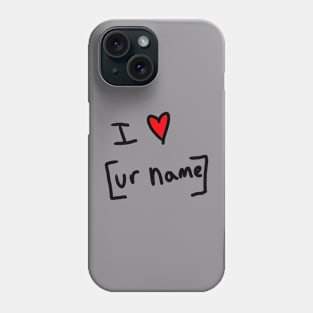 I love your name Phone Case