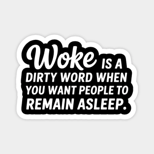 Woke is a dirty word when you want people asleep Magnet