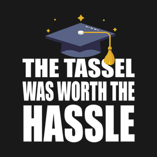 The Tassel Was Worth The Hassle Grad Cap Celebration T-Shirt