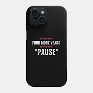 Four More Years Pause Phone Case