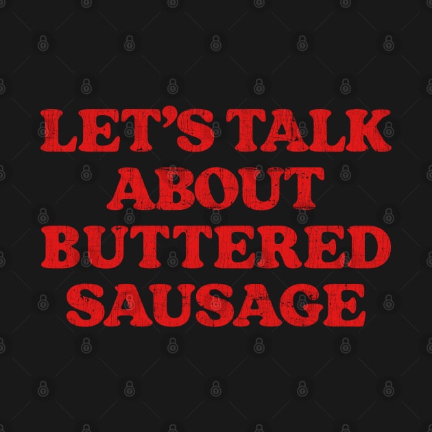 Let's Talk About Buttered Sausage by DankFutura