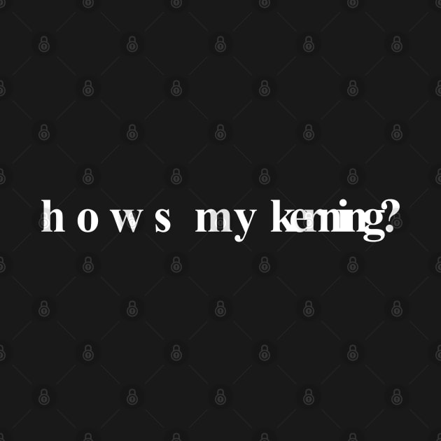 Hows My Kerning? by Meta Cortex