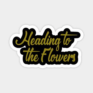 Heading to the Flowers Magnet