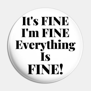 It's Fine, I'm Fine, Everything Is Fine. Pin