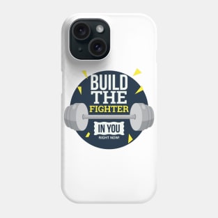 Build The Fighter In You Now Phone Case