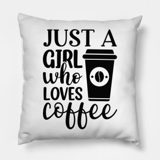 Just A Girl Who Loves Coffee Pillow