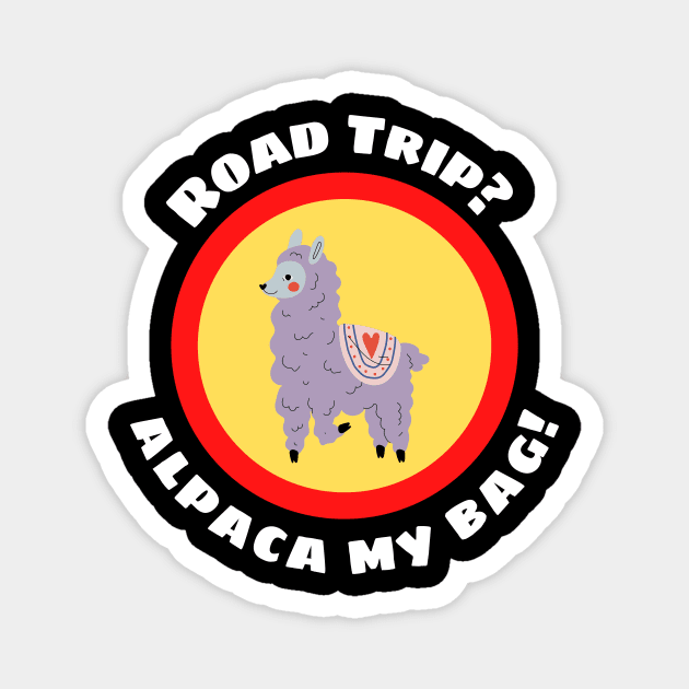 Road Trip? Alpaca My Bag - Alpaca Pun Magnet by Allthingspunny