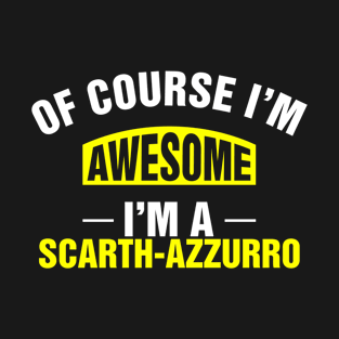 Of Course I'm Awesome, I'm A Scarth-Azzurro, Scarth-Azzurro Family Name T-Shirt