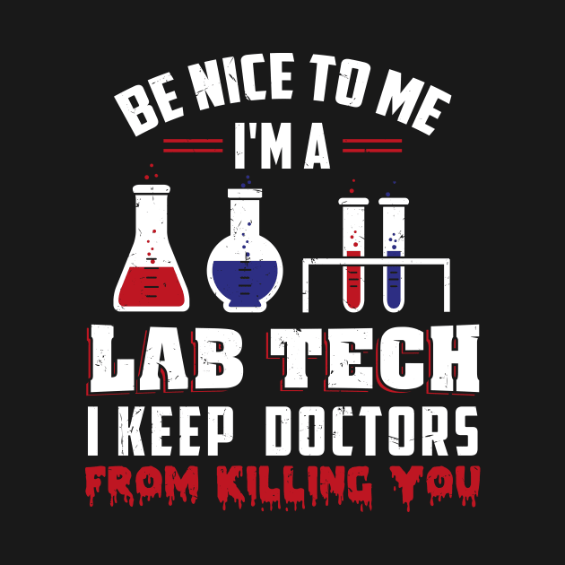 I'm A Lab Tech I Keep Doctors From Killing You Tshirt by teweshirt