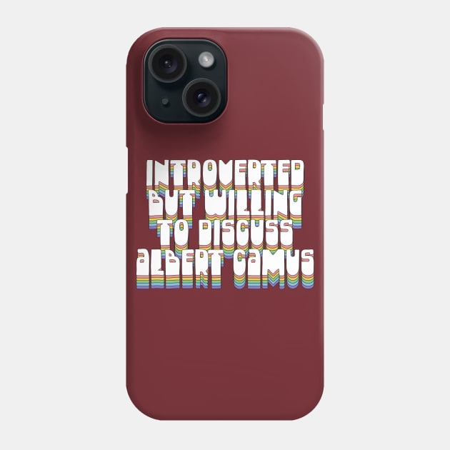 Introverted But Willing To Discuss Albert Camus Phone Case by DankFutura