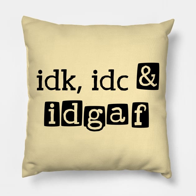 idk, idc & idgaf Pillow by Made by Popular Demand