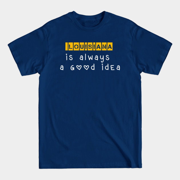 Disover Louisiana is always a good idea - Funny Saying - T-Shirt