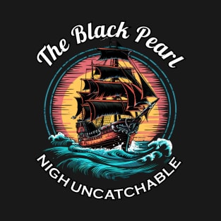 The Black Pearl- Nigh Uncatchable T-Shirt