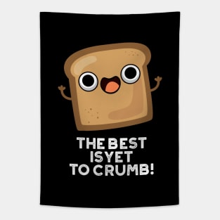 The Best Is Yet To Crumb Cute Bread Pun Tapestry