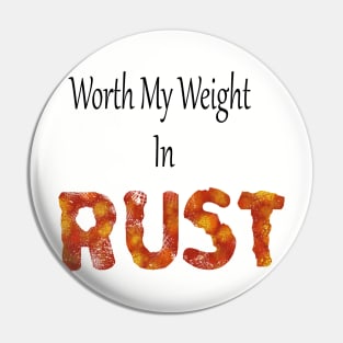 worth my weight in rust Pin