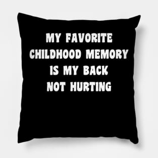 My Favorite Childhood Memory Is My Back Not Hurting Pillow