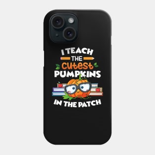 I Teach The Cutest Pumpkins In The Patch Phone Case